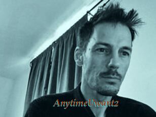 AnytimeUwant2