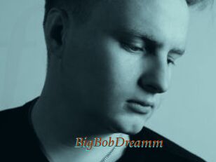 BigBobDreamm