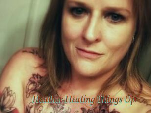 Heather_Heating_Things_Up