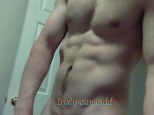 Irishyouwould