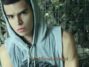 Matthewlatinhot
