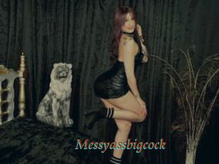 Messyassbigcock