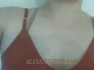 SLUUUUUTSPLASH