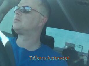 Tellmewhatuwant