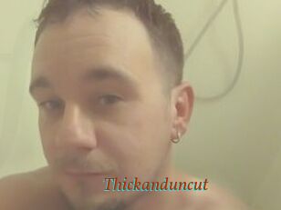 Thickanduncut