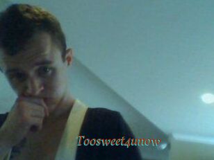 Toosweet4unow