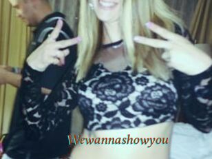 Wewannashowyou